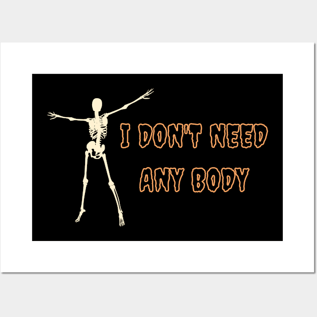 I don't need any body Halloween Humor Wall Art by High Altitude